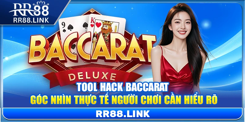 Tool Hack Baccarat – Góc Nhìn Thực Tế Người Chơi Cần Hiểu Rõ