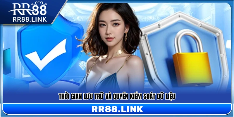 Quy định về thời hạn lưu trữ và quyền quản lý dữ liệu cá nhân