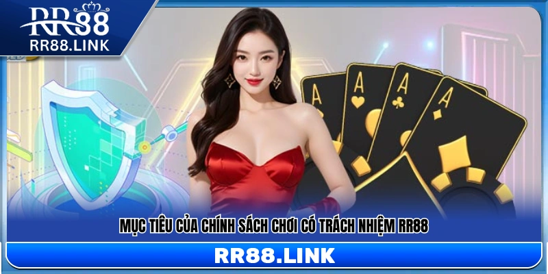 Mục đích cốt lõi của chính sách chơi có trách nhiệm tại RR88