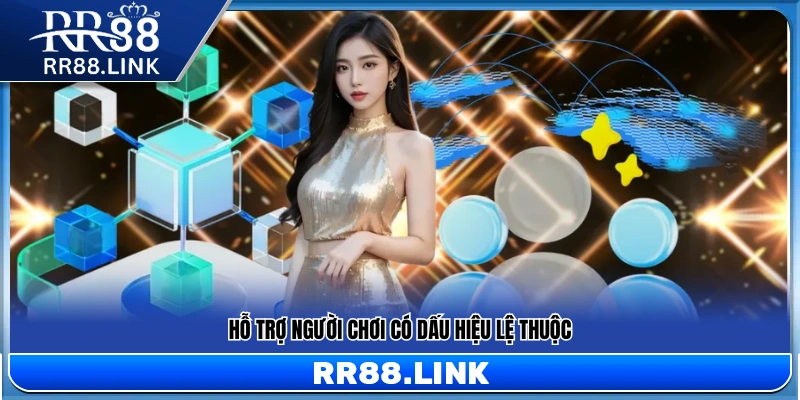 Hỗ trợ người chơi có biểu hiện phụ thuộc vào trò chơi