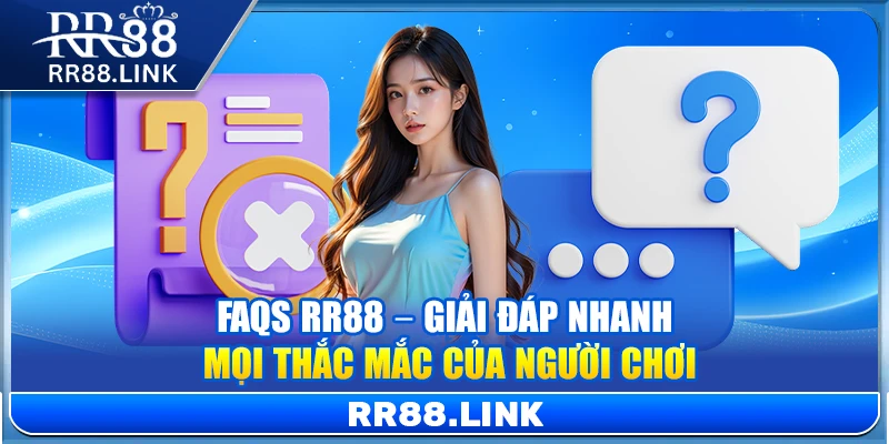 FAQs RR88 – Giải đáp nhanh mọi thắc mắc của người chơi